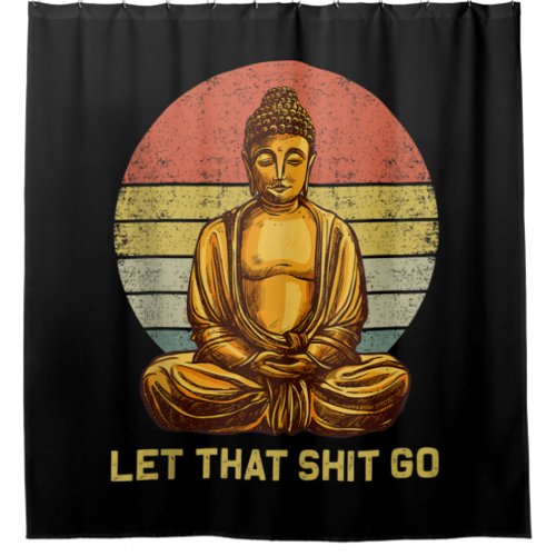 Funny Vintage Retro Let That Go Buddha Yoga Shower Curtain