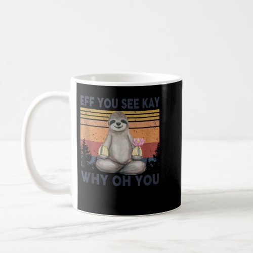 Funny Vintage Sloth Lover Yoga Eff You See Kay Why Coffee Mug