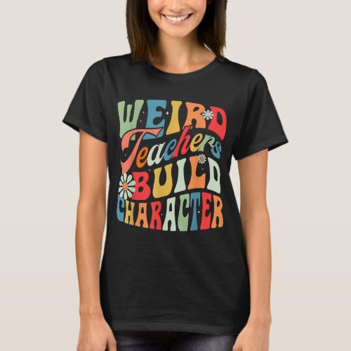 Funny Vintage Teacher Sayings Weird Teachers Build T_Shirt