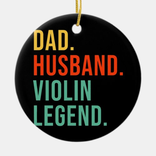 Funny Violin Dad Husband Legend Music Violinist Ceramic Ornament