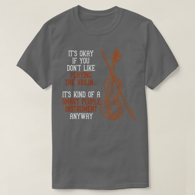 Funny Violinist Music Quote Orchestra Violin T-Shirt (Design Front)