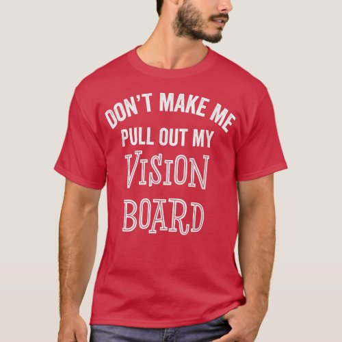 Funny Vision Board Goals Motivation Inspiration Gi T_Shirt