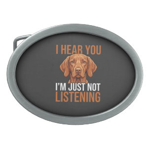 Funny Vizsla Not Listening Dog Quote Belt Buckle