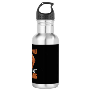 Funny Vizsla Not Listening Dog Quote Stainless Steel Water Bottle