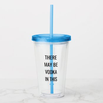 Funny Vodka Acrylic Tumbler by The_Life_of_Riley at Zazzle