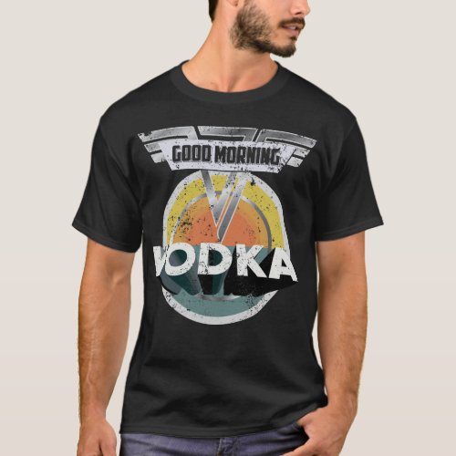 Funny Vodka Drinking Gift Good Morning Vodka T_Shirt