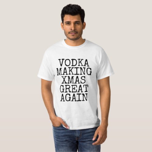 Funny Vodka Making Christmas Great Again T_Shirt