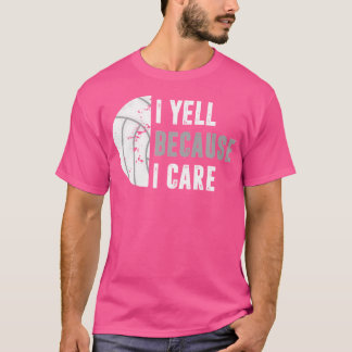 Funny Volleyball I Yell Because I Care Volleyball T-Shirt