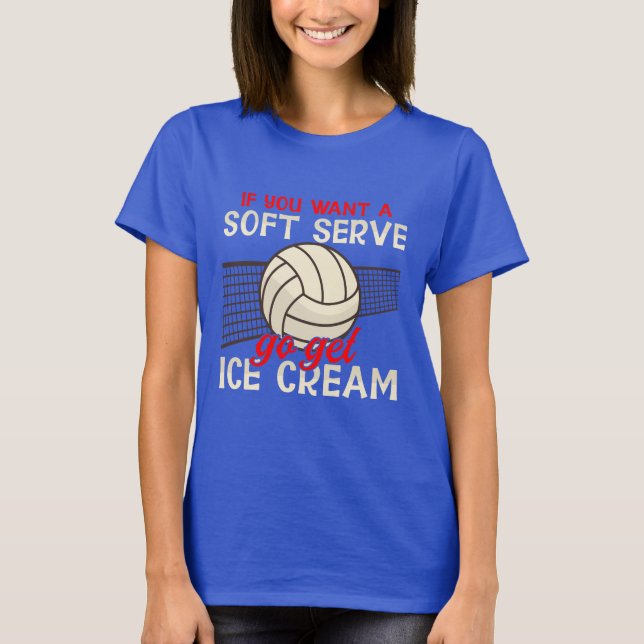 Funny Volleyball If You Want A Soft Serve  T-Shirt (Front)