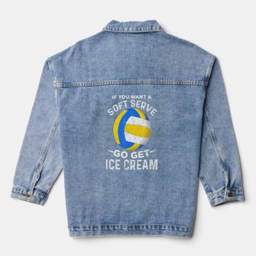 Funny Volleyball If You Want A Soft Serve Volleyba Denim Jacket