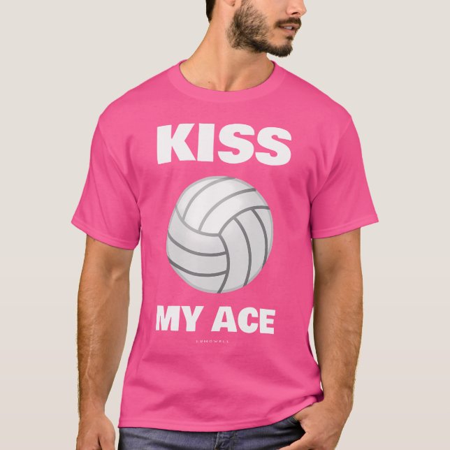 Funny Volleyball Kiss My Ace With Sayings T-Shirt (Front)
