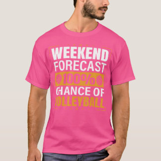 Funny Volleyball Lover Weekend Forecast Chance Of  T-Shirt
