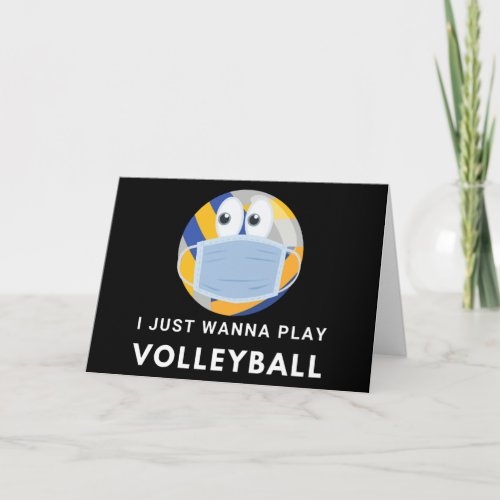 Funny Volleyball Mask Gift I Just Wanna Play Card