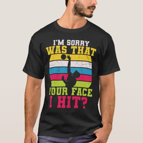 Funny Volleyball Saying Im Sorry Was That Your Fa T_Shirt