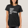 Funny Volleyball Saying Sorry Can't Volleyball Bye T-Shirt