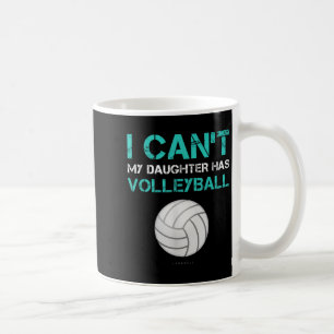 Funny Volleyball Shirt_ I Can't My Daughter Has Vo Coffee Mug