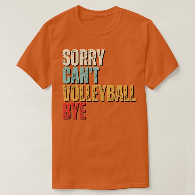 Funny Volleyball Sorry Cant Volleyball Bye Volleyb T-Shirt (Design Front)