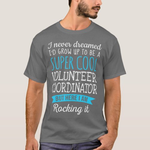 Funny Volunteer Coordinator  Appreciation Gifts  T_Shirt