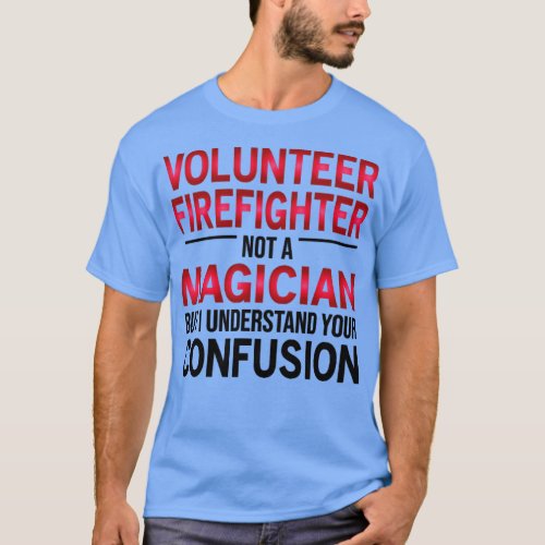 Funny Volunteer Firefighter Not A Magician  T_Shirt