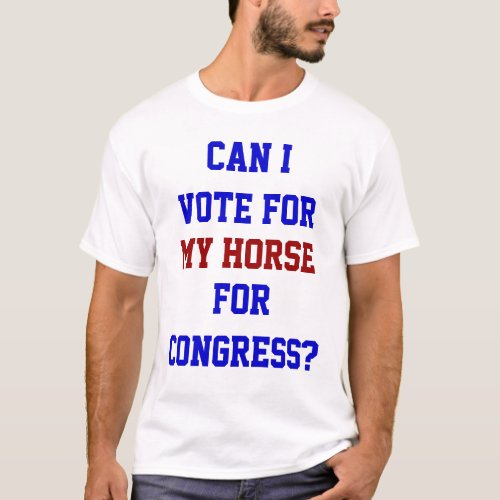 Funny Vote For My Horse For Congress Political T_Shirt
