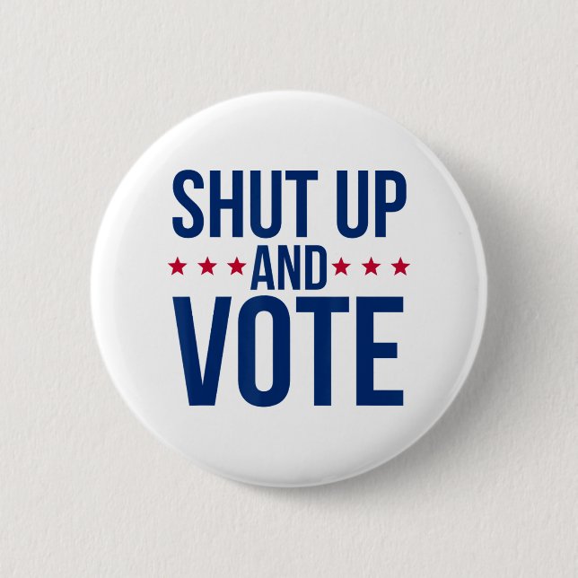 Funny Voting Election - Shut Up And Vote  Button (Front)