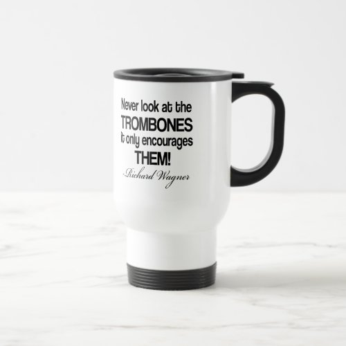 Funny Wagner Quote Trombone Travel Mug