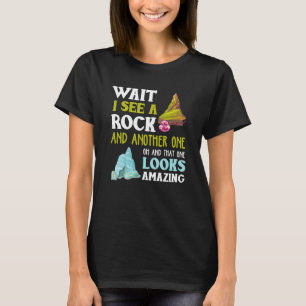Funny Wait I See Another Rock Geology T-Shirt