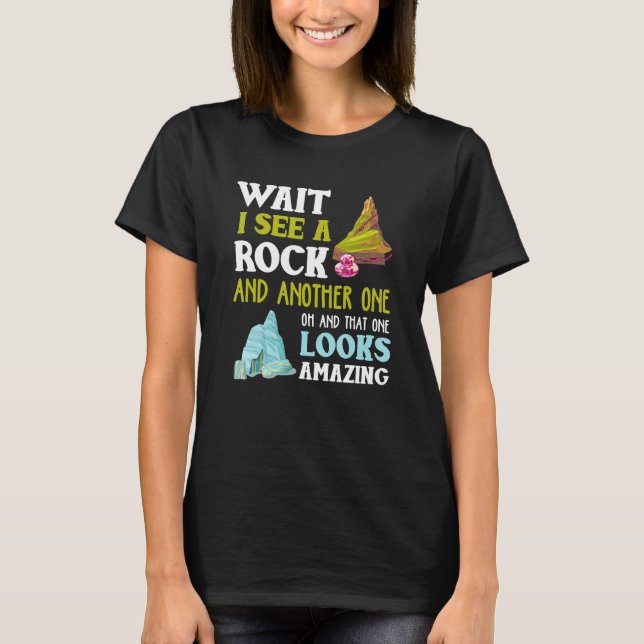 Funny Wait I See Another Rock Geology T-Shirt (Front)