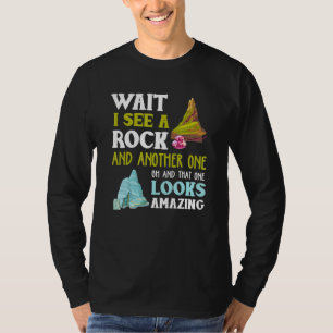 Funny Wait I See Another Rock Geology T-Shirt