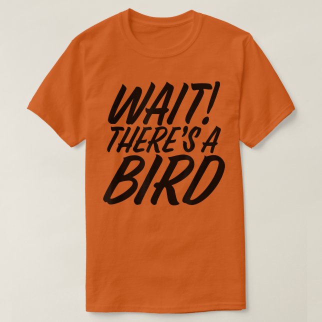 Funny Wait There's Bird ADD and ADHD Attention Def T-Shirt (Design Front)