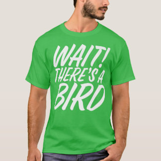 Funny Wait There's Bird ADD and ADHD Attention Def T-Shirt
