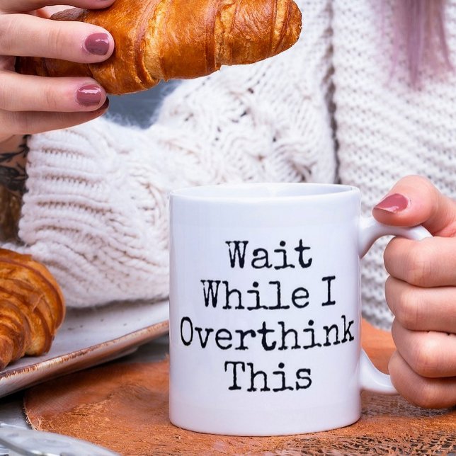Funny Wait While I Otherthink This Mug (Creator Uploaded)