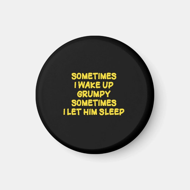 Funny Wake-Up Humor Grumpy Mornings for Him Magnet (Front)