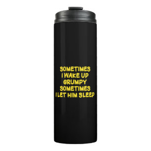 Funny Wake-Up Humor Grumpy Mornings for Him Thermal Tumbler