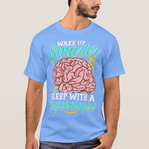 Funny Wake Up Smarter Sleep With A Psychologist T_Shirt