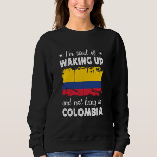 Funny Waking up in Colombia Colombian Flag Colombi Sweatshirt