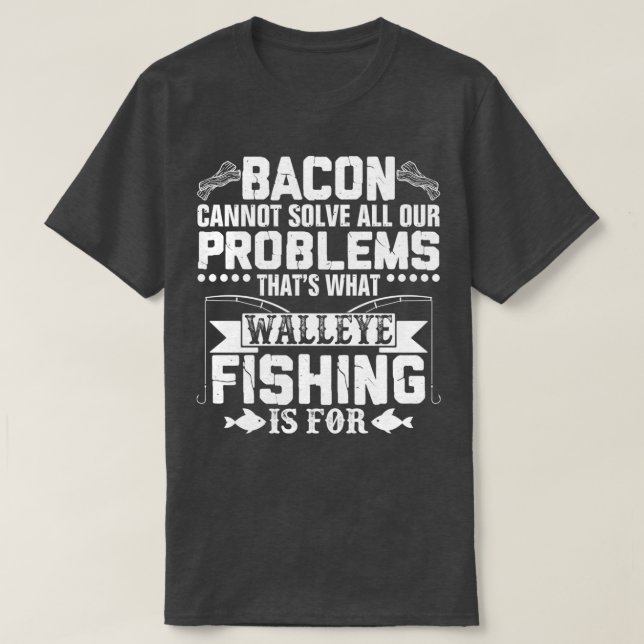 Funny Walleye Fishing Sarcastic T-Shirt (Design Front)