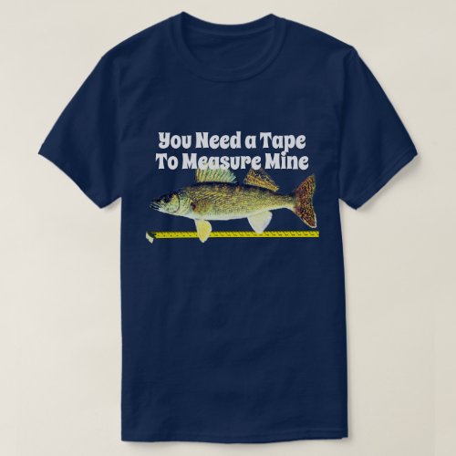 Funny Walleye Pike and Tape Measure T_Shirt