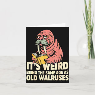 Funny walrus aging humor weird being same age joke card