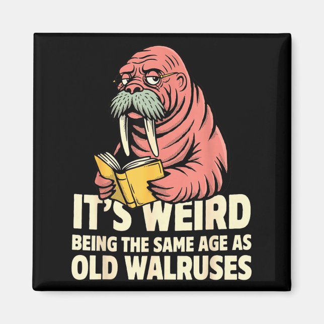 Funny walrus aging humor weird being same age joke magnet (Front)