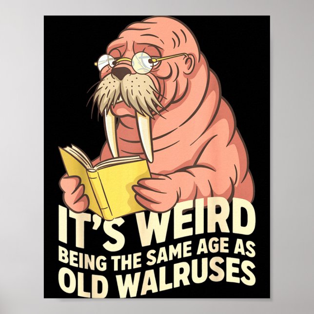 Funny walrus aging humor weird being same age joke poster (Front)
