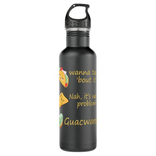 Funny Wanna Taco Bout It Nah Nacho Problem Stainless Steel Water Bottle
