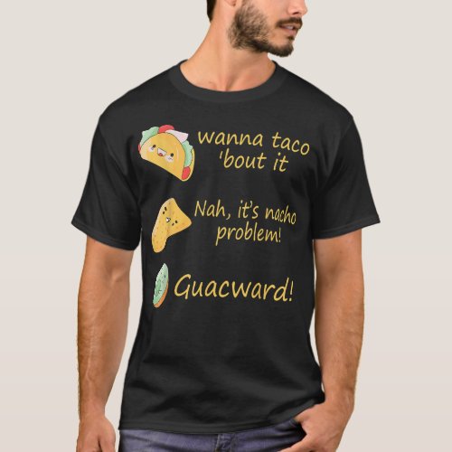 Funny Wanna Taco Bout It Nah Nacho Problem T_Shirt