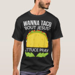 Funny Wanna Taco Bout Jesus Christian Gift T-Shirt