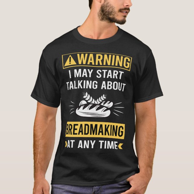 Funny Warning Breadmaking Bread Making T-Shirt (Front)
