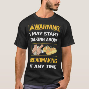 Funny Warning Breadmaking Bread Making T-Shirt