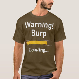Funny Warning Burp Loading Sarcastic Men Teens Yo T-Shirt