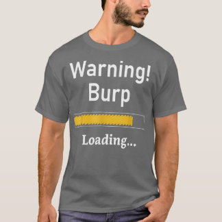 Funny Warning Burp Loading Sarcastic  Men Teens Yo T-Shirt