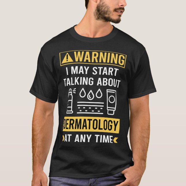 Funny Warning Dermatology Dermatologist T-Shirt (Front)