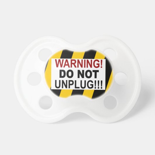 Funny Warning "DO NOT Unplug" Pacifier (Front)